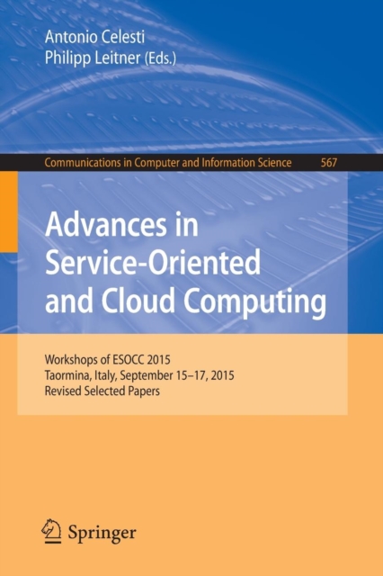 Advances in Service-Oriented and Cloud Computing : Workshops of ESOCC 2015, Taormina, Italy, September 15-17, 2015, Revised Selected Papers, Paperback / softback Book