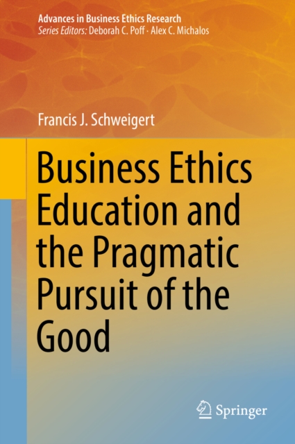 Business Ethics Education and the Pragmatic Pursuit of the Good, PDF eBook
