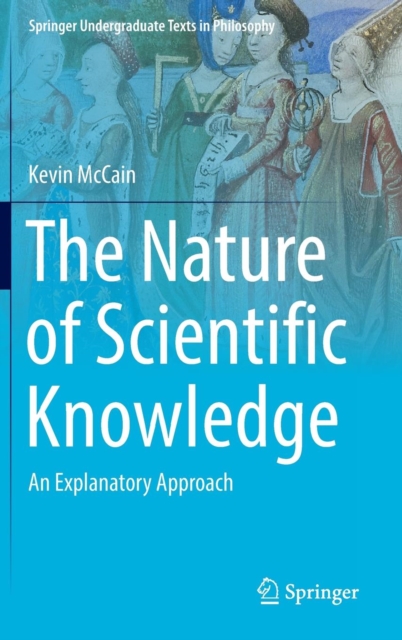 The Nature of Scientific Knowledge : An Explanatory Approach, Hardback Book