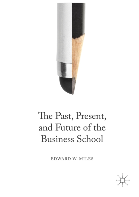 The Past, Present, and Future of the Business School, PDF eBook