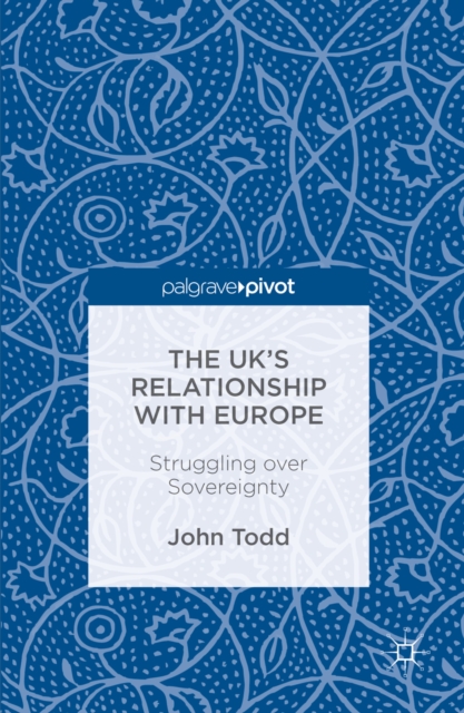 The UK's Relationship with Europe : Struggling over Sovereignty, PDF eBook