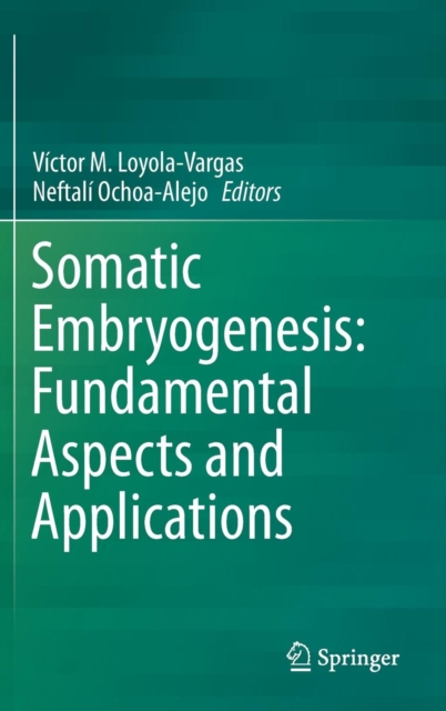 Somatic Embryogenesis: Fundamental Aspects and Applications, Hardback Book