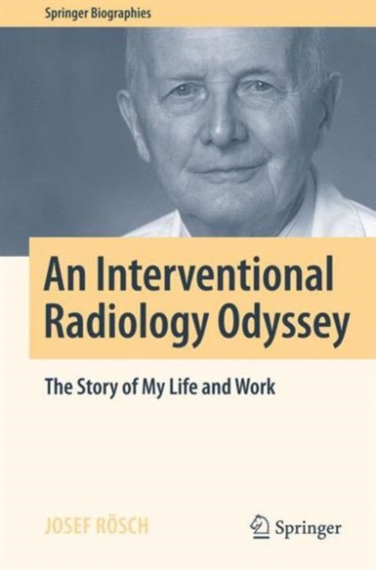 An Interventional Radiology Odyssey : The Story of My Life and Work, Hardback Book