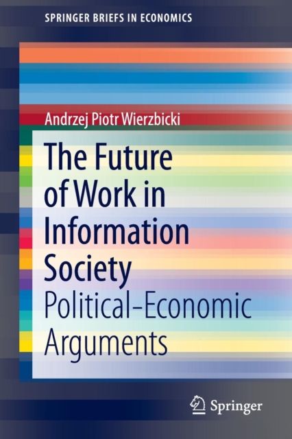 The Future of Work in Information Society : Political-Economic Arguments, Paperback / softback Book