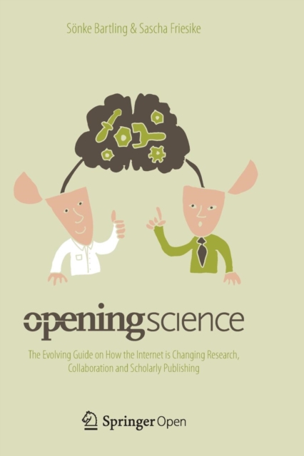 Opening Science : The Evolving Guide on How the Internet is Changing Research, Collaboration and Scholarly Publishing, Paperback / softback Book