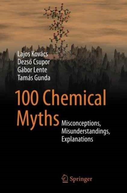 100 Chemical Myths : Misconceptions, Misunderstandings, Explanations, Paperback / softback Book