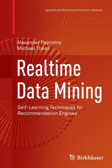 Realtime Data Mining : Self-Learning Techniques for Recommendation Engines, Paperback / softback Book