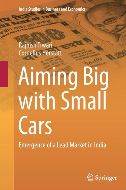 Aiming Big with Small Cars : Emergence of a Lead Market in India, Paperback / softback Book