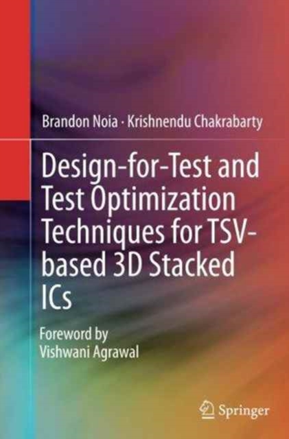Design-for-Test and Test Optimization Techniques for TSV-based 3D Stacked ICs, Paperback / softback Book