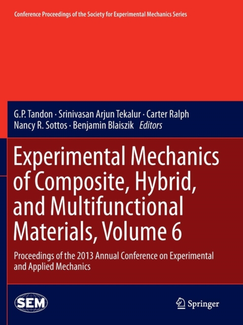 Experimental Mechanics of Composite, Hybrid, and Multifunctional Materials, Volume 6 : Proceedings of the 2013 Annual Conference on Experimental and Applied Mechanics, Paperback / softback Book
