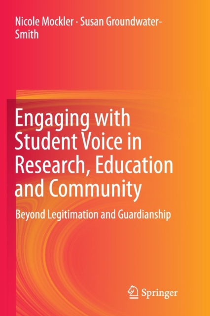 Engaging with Student Voice in Research, Education and Community : Beyond Legitimation and Guardianship, Paperback / softback Book