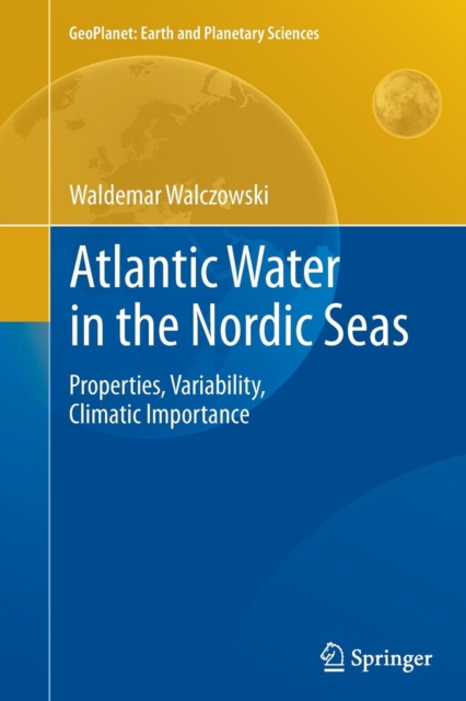 Atlantic Water in the Nordic Seas : Properties, Variability, Climatic Importance, Paperback / softback Book