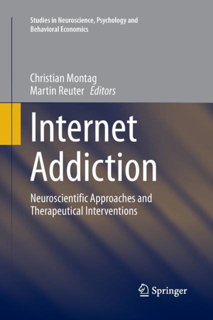 Internet Addiction : Neuroscientific Approaches and Therapeutical Interventions, Paperback / softback Book
