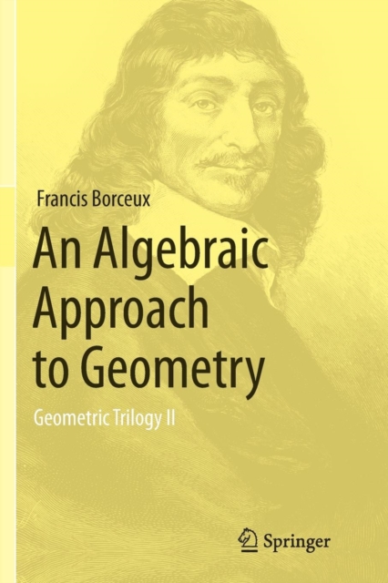 An Algebraic Approach to Geometry : Geometric Trilogy II, Paperback / softback Book