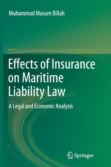 Effects of Insurance on Maritime Liability Law : A Legal and Economic Analysis, Paperback / softback Book