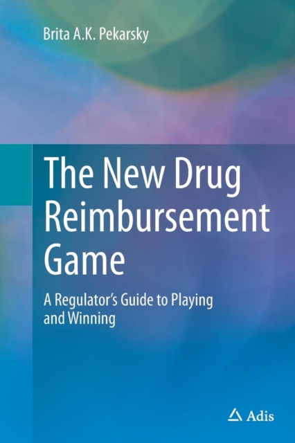 The New Drug Reimbursement Game : A Regulator's Guide to Playing and Winning, Paperback / softback Book