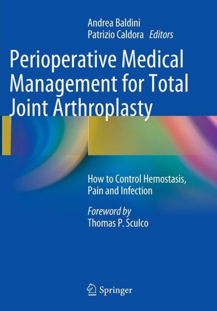 Perioperative Medical Management for Total Joint Arthroplasty : How to Control Hemostasis, Pain and Infection, Paperback / softback Book