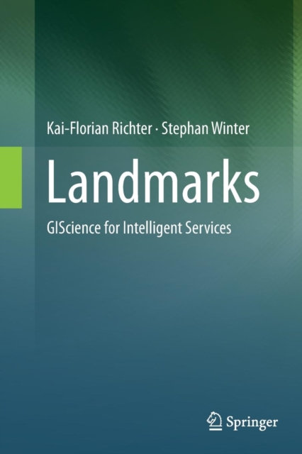 Landmarks : GIScience for Intelligent Services, Paperback / softback Book
