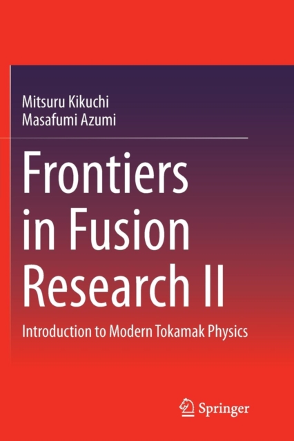 Frontiers in Fusion Research II : Introduction to Modern Tokamak Physics, Paperback / softback Book