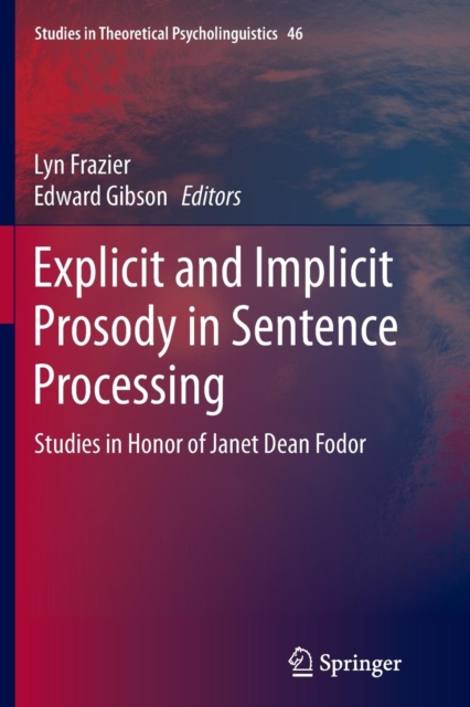 Explicit and Implicit Prosody in Sentence Processing : Studies in Honor of Janet Dean Fodor, Paperback / softback Book