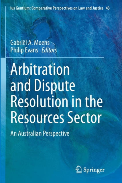 Arbitration and Dispute Resolution in the Resources Sector : An Australian Perspective, Paperback / softback Book