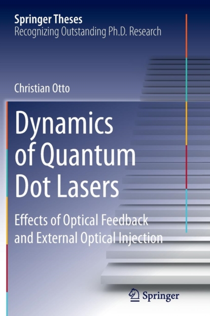 Dynamics of Quantum Dot Lasers : Effects of Optical Feedback and External Optical Injection, Paperback / softback Book