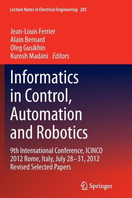 Informatics in Control, Automation and Robotics : 9th International Conference, ICINCO 2012 Rome, Italy, July 28-31, 2012 Revised Selected Papers, Paperback / softback Book
