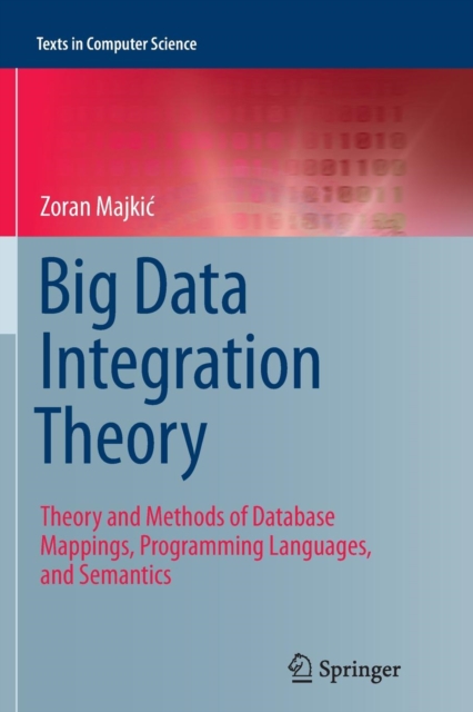 Big Data Integration Theory : Theory and Methods of Database Mappings, Programming Languages, and Semantics, Paperback / softback Book