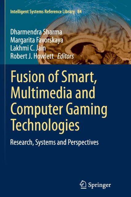 Fusion of Smart, Multimedia and Computer Gaming Technologies : Research, Systems and Perspectives, Paperback / softback Book