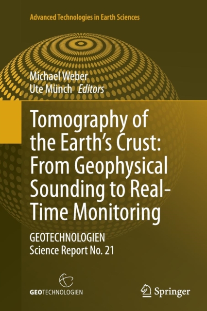 Tomography of the Earth's Crust: From Geophysical Sounding to Real-Time Monitoring : GEOTECHNOLOGIEN Science Report No. 21, Paperback / softback Book