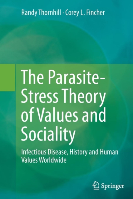 The Parasite-Stress Theory of Values and Sociality : Infectious Disease, History and Human Values Worldwide, Paperback / softback Book