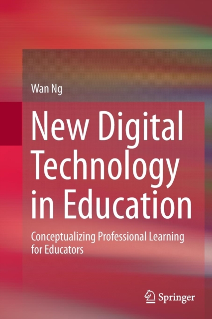 New Digital Technology in Education : Conceptualizing Professional Learning for Educators, Paperback / softback Book