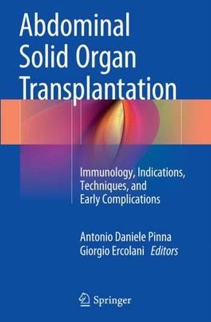 Abdominal Solid Organ Transplantation : Immunology, Indications, Techniques, and Early Complications, Paperback / softback Book