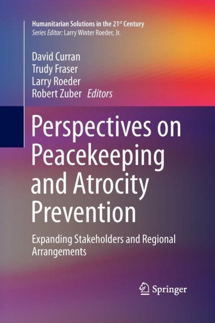 Perspectives on Peacekeeping and Atrocity Prevention : Expanding Stakeholders and Regional Arrangements, Paperback / softback Book
