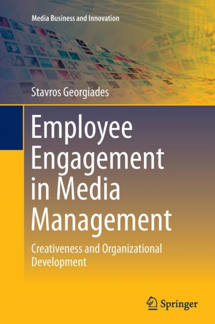 Employee Engagement in Media Management : Creativeness and Organizational Development, Paperback / softback Book