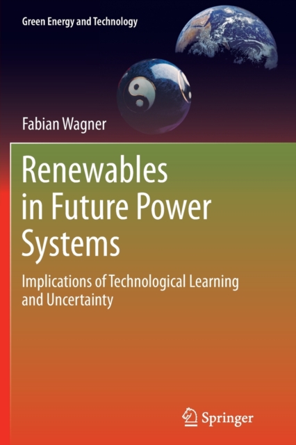 Renewables in Future Power Systems : Implications of Technological Learning and Uncertainty, Paperback / softback Book