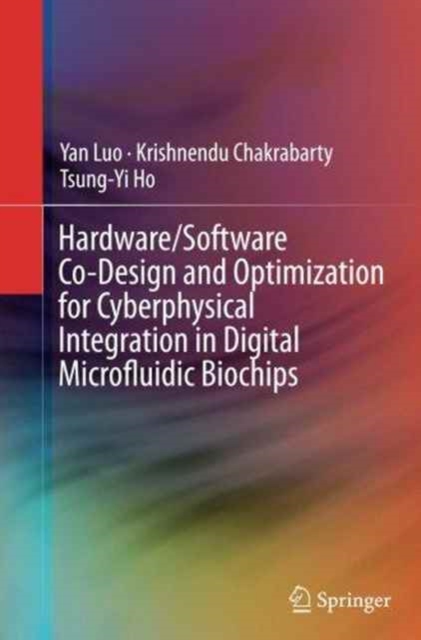 Hardware/Software Co-Design and Optimization for Cyberphysical Integration in Digital Microfluidic Biochips, Paperback / softback Book