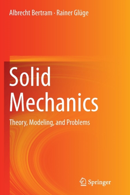 Solid Mechanics : Theory, Modeling, and Problems, Paperback / softback Book