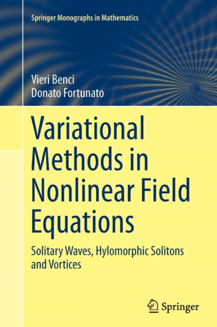 Variational Methods in Nonlinear Field Equations : Solitary Waves, Hylomorphic Solitons and Vortices, Paperback / softback Book