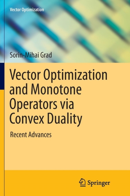 Vector Optimization and Monotone Operators via Convex Duality : Recent Advances, Paperback / softback Book