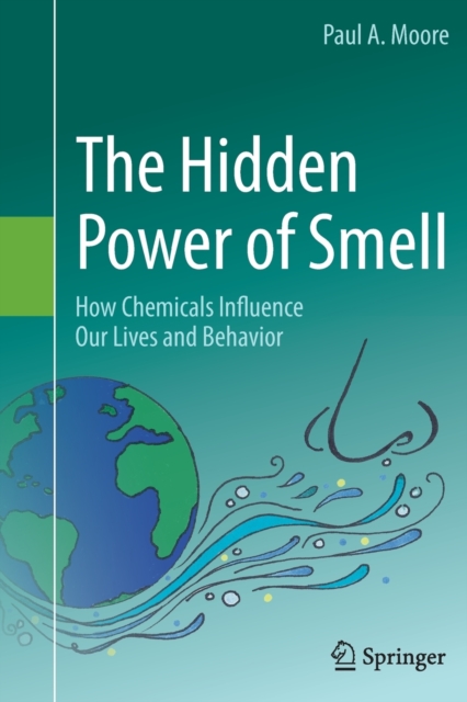 The Hidden Power of Smell : How Chemicals Influence Our Lives and Behavior, Paperback / softback Book
