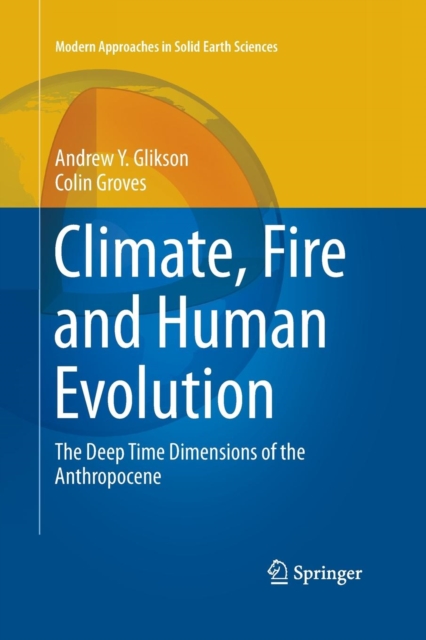 Climate, Fire and Human Evolution : The Deep Time Dimensions of the Anthropocene, Paperback / softback Book