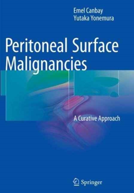 Peritoneal Surface Malignancies : A Curative Approach, Paperback / softback Book