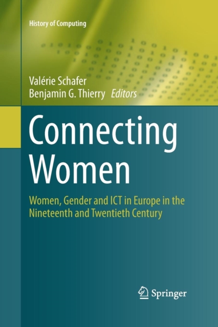 Connecting Women : Women, Gender and ICT in Europe in the Nineteenth and Twentieth Century, Paperback / softback Book