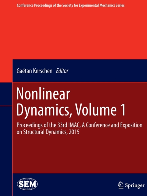 Nonlinear Dynamics, Volume 1 : Proceedings of the 33rd IMAC, A Conference and Exposition on Structural Dynamics, 2015, Paperback / softback Book