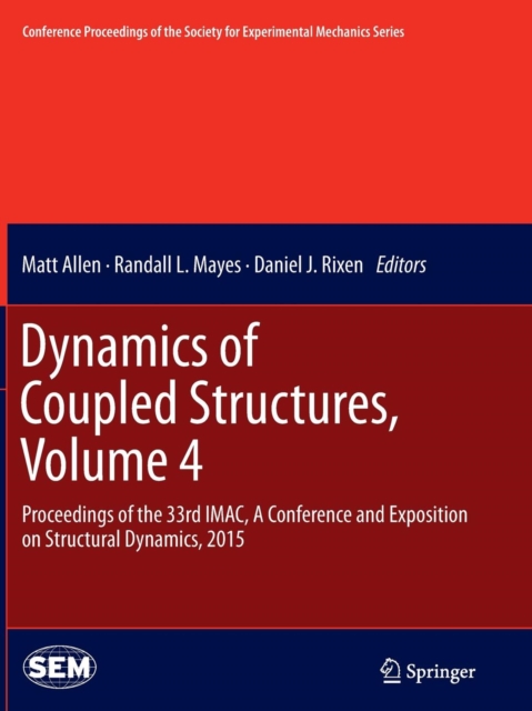 Dynamics of Coupled Structures, Volume 4 : Proceedings of the 33rd IMAC, A Conference and Exposition on Structural Dynamics, 2015, Paperback / softback Book