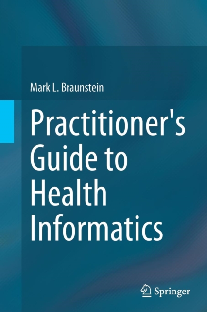Practitioner's Guide to Health Informatics, Paperback / softback Book