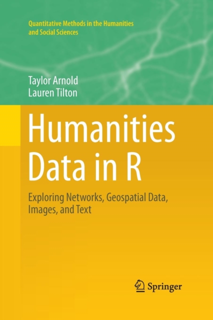 Humanities Data in R : Exploring Networks, Geospatial Data, Images, and Text, Paperback / softback Book