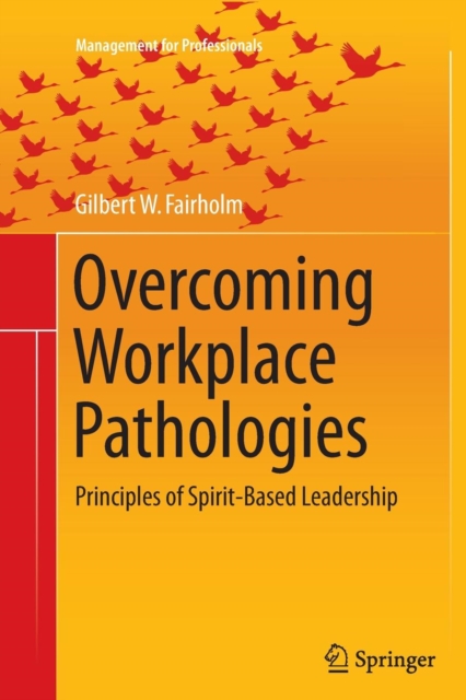 Overcoming Workplace Pathologies : Principles of Spirit-Based Leadership, Paperback / softback Book