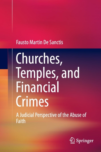 Churches, Temples, and Financial Crimes : A Judicial Perspective of the Abuse of Faith, Paperback / softback Book